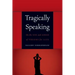 Tragically Speaking: On the Use and Abuse of Theory for Life