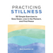 Practicing Stillness: 50 Simple Exercises to Slow Down, Live in the Moment, and Find Peace