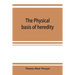 The physical basis of heredity