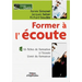Former à l'écoute: 55 fiches de formation à l'écoute. Livret du formateur