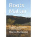 Roots Matter: A Baptist's Interpretation of Church History