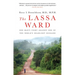 The Lassa Ward: One Man's Fight Against One of the World's Deadliest Diseases