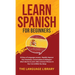 Learn Spanish For Beginners: 30 Days of Language Lessons- Rapidly Improve Your Grammar, Conversations& Dialogue+ Short Stories& Learn 1001 Common Phra