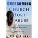 Overcoming Church Hurt & Abuse: Freedom From Past Hurts. Freedom to Soar.