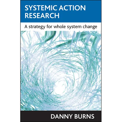 Systemic Action Research: A Strategy for Whole System Change