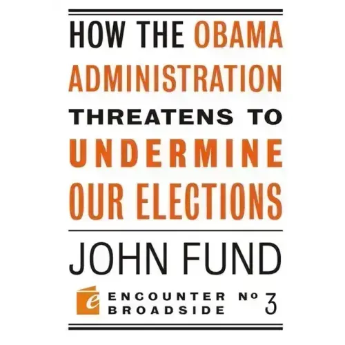 How the Obama Administration Threatens to Undermine Our Elections