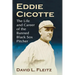 Eddie Cicotte: The Life and Career of the Banned Black Sox Pitcher