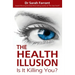 The Health Illusion: Is It Killing You?