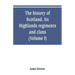 The history of Scotland, its Highlands, regiments and clans (Volume I)
