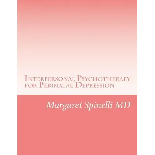 Interpersonal Psychotherapy for Perinatal Depression: A Guide for Treating Depression During Pregnancy and the Postpartum Period