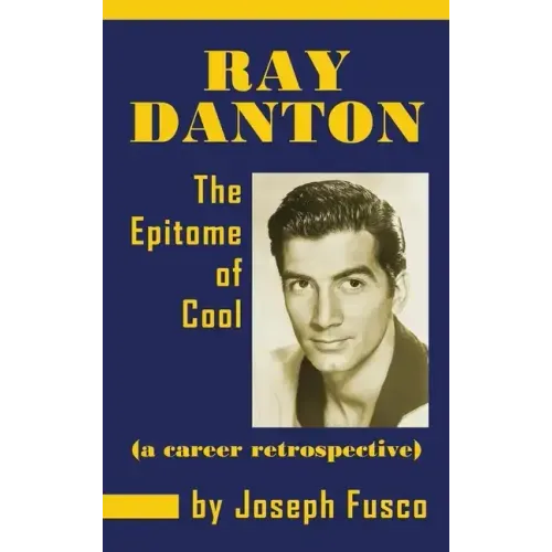 Ray Danton: The Epitome of Cool (a career retrospective) (hardback)