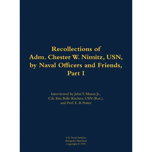 The Recollections of Adm. Chester W. Nimitz, Usn, by Naval Officers and Friends, Part I: 1885-1966