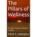 The Pillars of Wellness: & Eight Steps to Better Health
