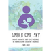 Under One Sky: Intimate Encounters with Moms and Babies by a Breastfeeding Consultant and Nurse