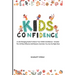 Kids Confidence: A Life-Changing Guide to Boost Your Child's Confidence - Includes The 25 Most Effective Self-Esteem Activities You Can Do Right Now
