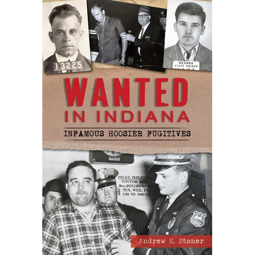 Wanted in Indiana: Infamous Hoosier Fugitives