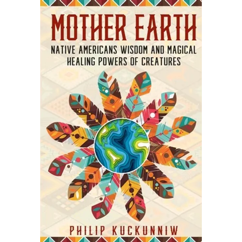 MOTHER EARTH - Native Americans wisdom and magical healing powers of creatures.