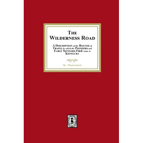 The Wilderness Road. A description of the Routes of Travel by which the Pioneer and Early Settlers first came to Kentucky