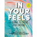 In Your Feels: A Journal to Explore Your Emotions