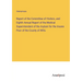 Report of the Committee of Visitors, and Eighth Annual Report of the Medical Superintendent of the Asylum for the Insane Poor of the County of Wilts