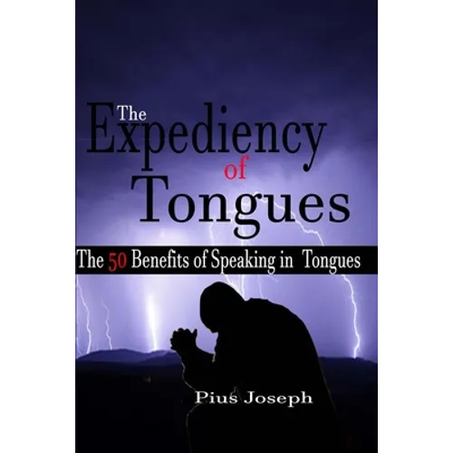 The Expediency of Tongues: The 50 Benefits of Speaking in Tongues