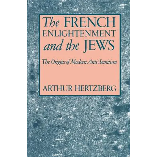 The French Enlightenment and the Jews: The Origins of Modern Anti-Semitism