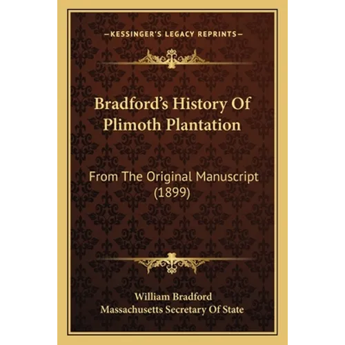 Bradford's History Of Plimoth Plantation: From The Original Manuscript (1899)