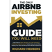 The Only Airbnb Investing Guide You Will Need: Learn How to Start, Manage, and Fully Automate a Profitable Airbnb Business to Quit Your Job and Stop T