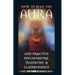 How to Read the Aura and Practice Psychometry, Telepathy, and Clairvoyance