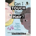 Can I Touch Your Hair?: Poems of Race, Mistakes, and Friendship