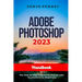 Adobe Photoshop 2023 Handbook: The Step by Step Photoshop Manual with Illustrations for Beginners