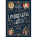 Lawbreaking Ladies: 50 Tales of Daring, Defiant, and Dangerous Women from History