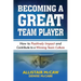 Becoming a Great Team Player: How to Positively Impact and Contribute to a Winning Team Culture