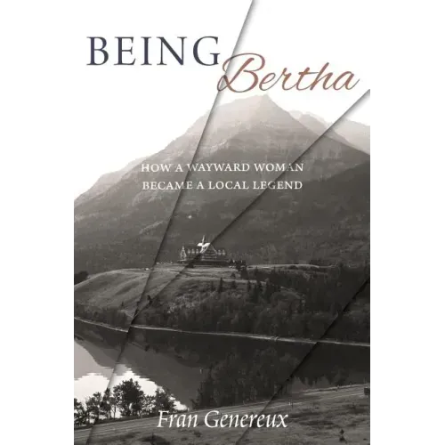 Being Bertha: How a Wayward Woman Became a Local Legend
