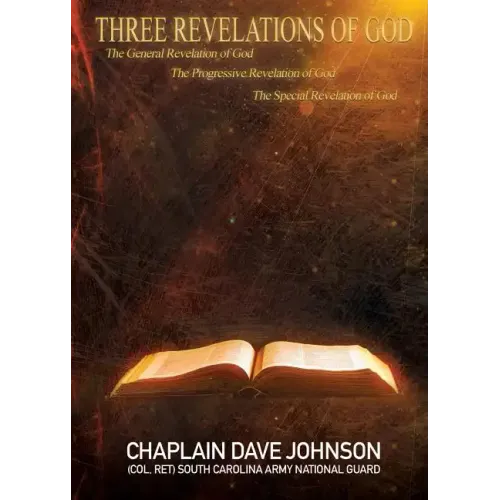 THREE REVELATIONS OF GOD The General Revelation of God The Progressive Revelation of God The Special Revelation of God - Paperback