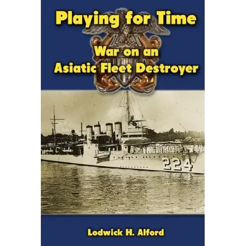 Playing for Time: War on an Asiatic Fleet Destroyer