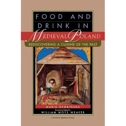 Food and Drink in Medieval Poland: Rediscovering a Cuisine of the Past