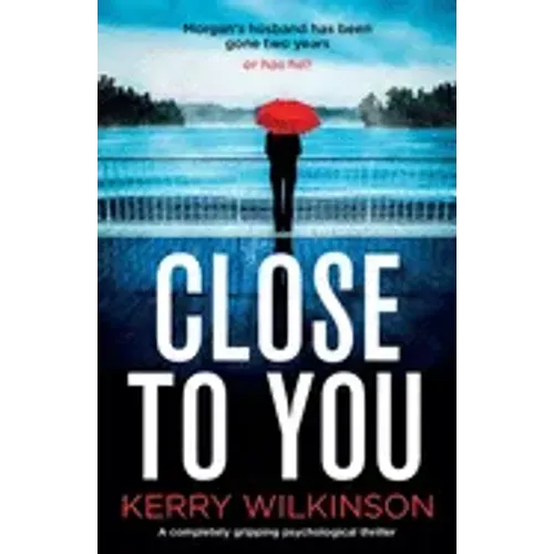 Close to You: A completely gripping psychological thriller