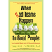 When Bad Teams Happen to Good People: Your Complete Repair Guide for Successful Teamwork