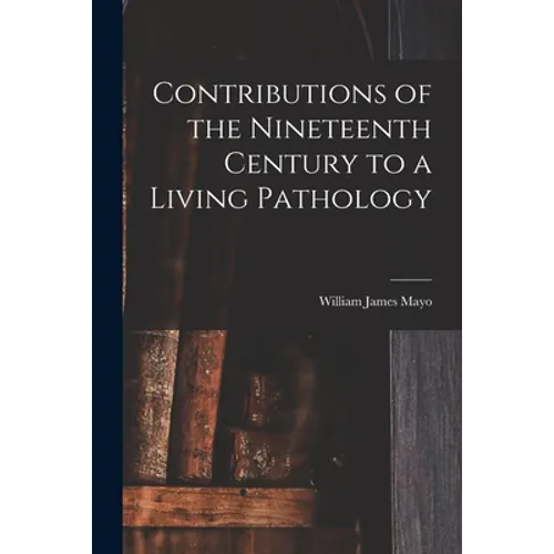 Contributions of the Nineteenth Century to a Living Pathology