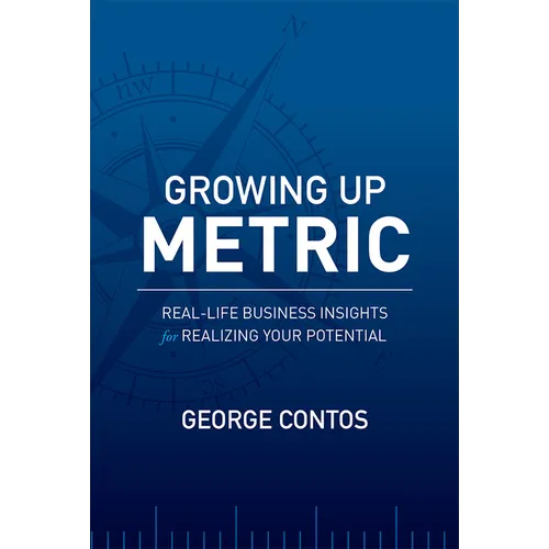 Growing Up Metric: Real-Life Business Insights for Realizing Your Potential