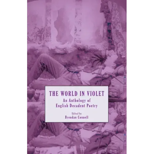 The World in Violet: An Anthology of English Decadent Poetry