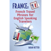 France: French Travel Phrases For English Speaking Travelers: The most useful 1.000 phrases to get around when traveling in France