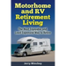 Motorhome and RV Retirement Living: The Most Enjoyable and Least Expensive Way to Retire