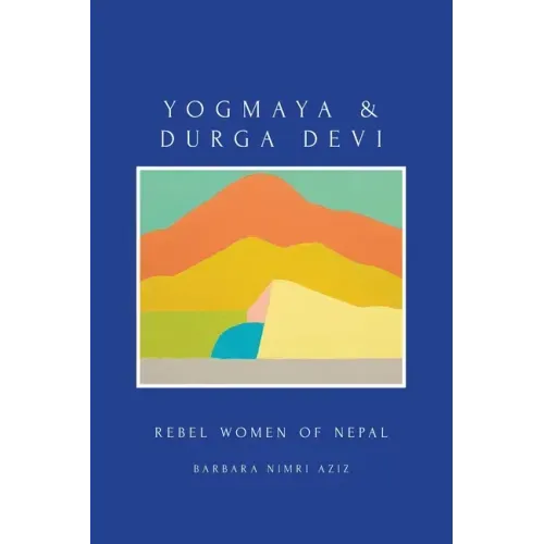 Yogmaya & Durga Devi: Rebel Women of Nepal