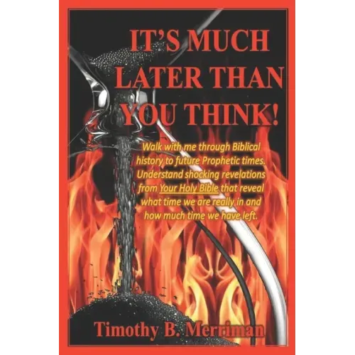 It's Much Later Than You Think: Walk with me through biblical history to future prophetic times. Understand shocking revelations from your Holy Bible