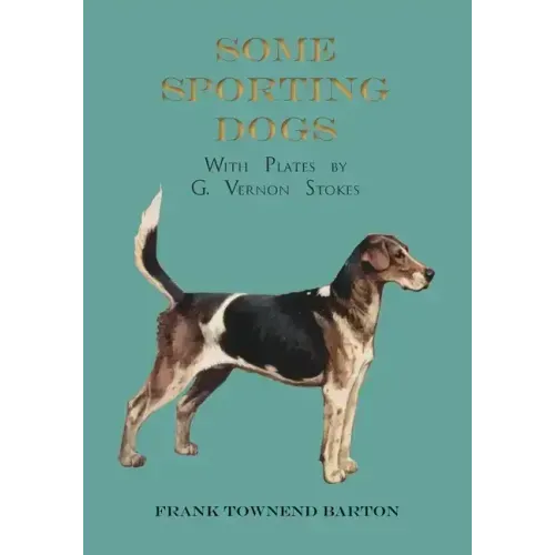 Some Sporting Dogs - With Plates by G. Vernon Stokes