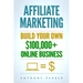 Affiliate Marketing: How To Make Money Online And Build Your Own $100,000+ Affiliate Marketing Online Business, Passive Income, Clickbank,