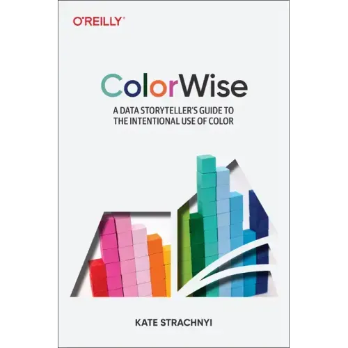 Colorwise: A Data Storyteller's Guide to the Intentional Use of Color