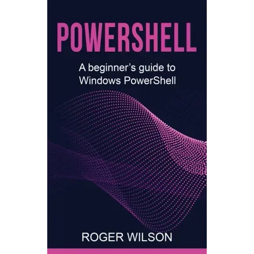 PowerShell: A Beginner's Guide to Windows PowerShell